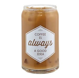 Coffee Is Always A Good Idea- Iced Coffee Glass